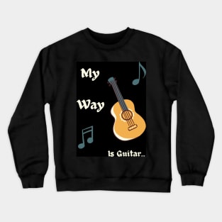 My Way is Guitar Crewneck Sweatshirt